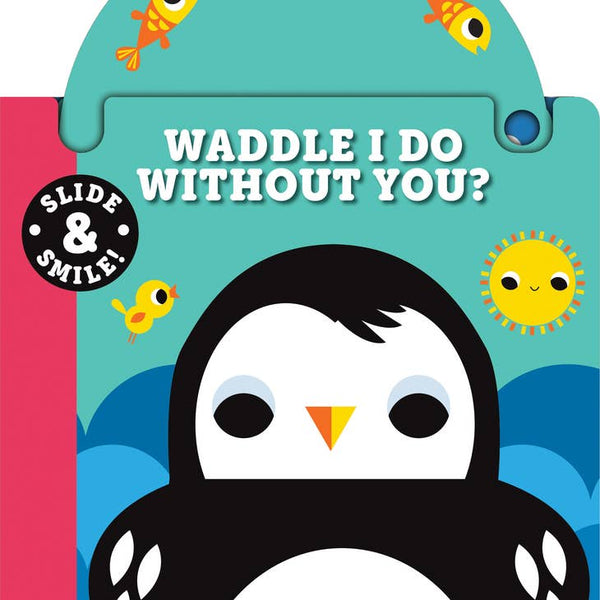 Slide & Smile: Waddle I Do Without You?
