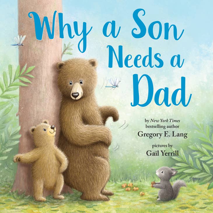 Why A Son Needs A Dad - Gregory E. Lang