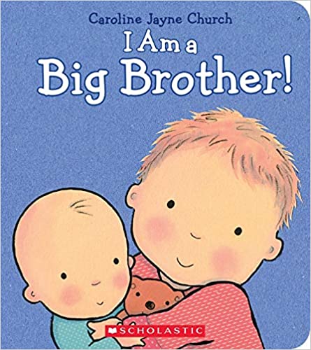 I am a Big Brother! By: Caroline Jayne Church
