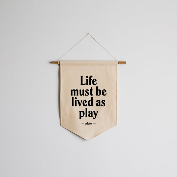 Life Must Be Lived as Play Canvas Banner